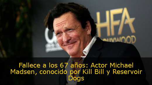 Fallece a los 67 años: Actor Michael Madsen, conocido por Kill Bill y Reservoir Dogs