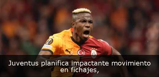 Juventus planifica impactante movimiento en fichajes