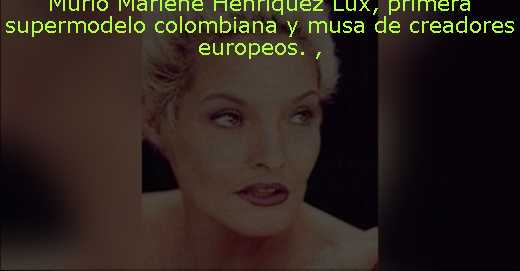 Murió Marlene Henríquez Lux, primera supermodelo colombiana y musa de creadores europeos. 