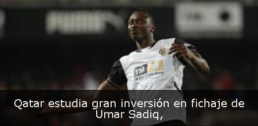 Qatar estudia gran inversión en fichaje de Umar Sadiq