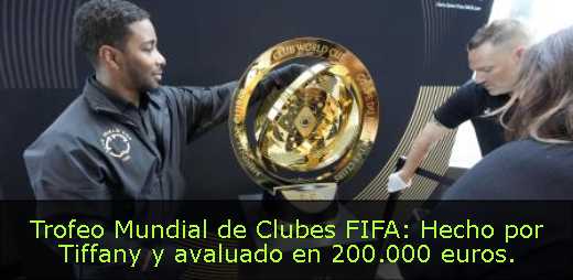 Trofeo Mundial de Clubes FIFA: Hecho por Tiffany y avaluado en 200.000 euros