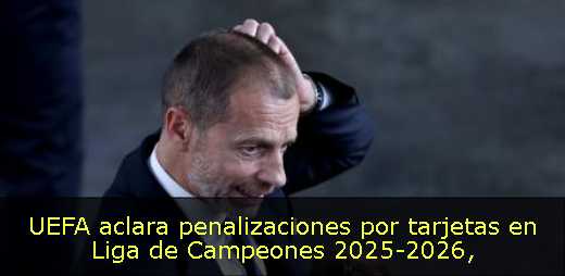 UEFA aclara penalizaciones por tarjetas en Liga de Campeones 2025-2026