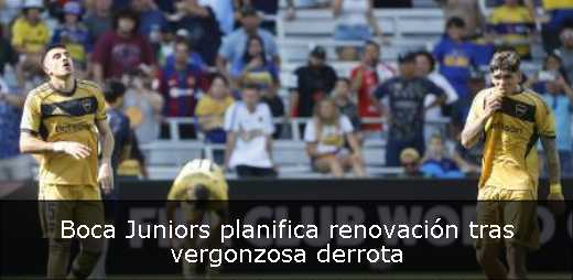 Boca Juniors planifica renovación tras vergonzosa derrota 