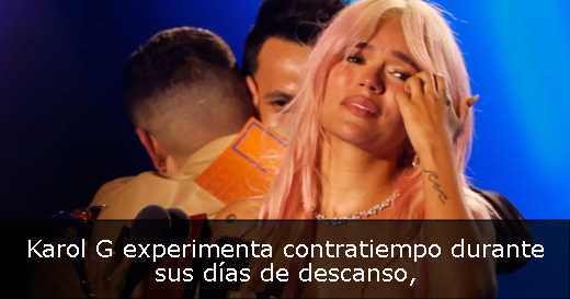 Karol G experimenta contratiempo durante sus días de descanso