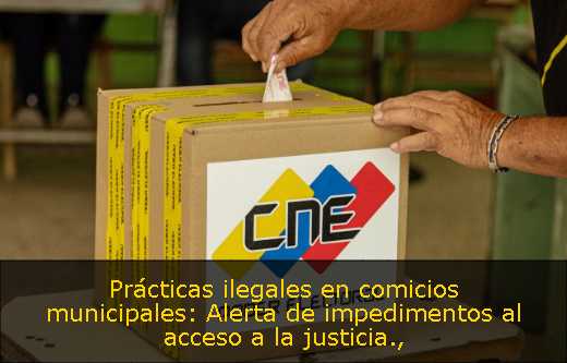 Prácticas ilegales en comicios municipales: Alerta de impedimentos al acceso a la justicia