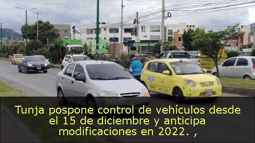 Tunja pospone control de vehículos desde el 15 de diciembre y anticipa modificaciones en 2022. 