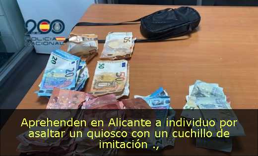 Aprehenden en Alicante a individuo por asaltar un quiosco con un cuchillo de imitación 
