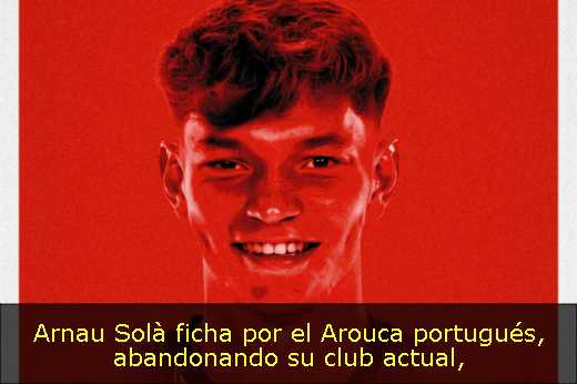 Arnau Solà ficha por el Arouca portugués, abandonando su club actual