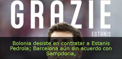 Bolonia desiste en contratar a Estanis Pedrola; Barcelona aún sin acuerdo con Sampdoria