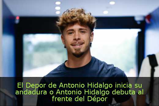 El Depor de Antonio Hidalgo inicia su andadura  o Antonio Hidalgo debuta al frente del Dépor 
