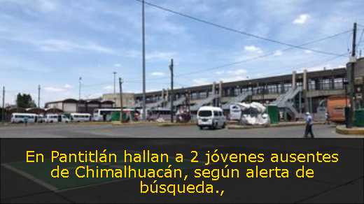 En Pantitlán hallan a 2 jóvenes ausentes de Chimalhuacán, según alerta de búsqueda