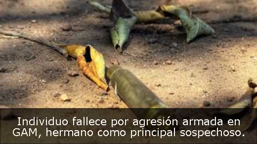 Individuo fallece por agresión armada en GAM, hermano como principal sospechoso