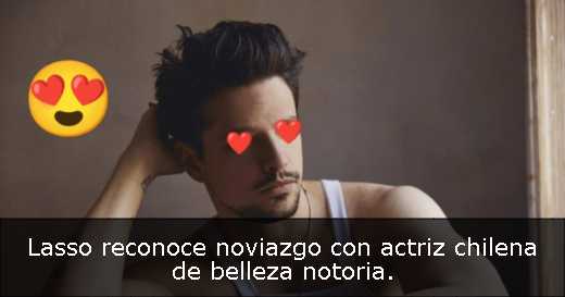 Lasso reconoce noviazgo con actriz chilena de belleza notoria. 
