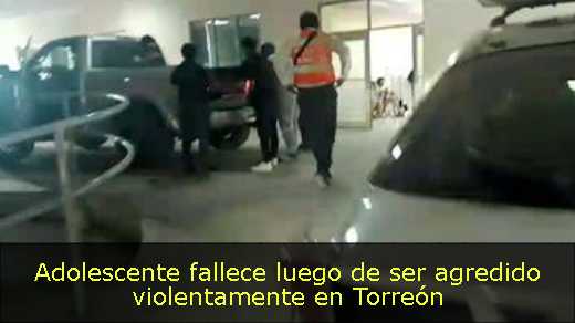 Adolescente fallece luego de ser agredido violentamente en Torreón 