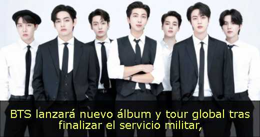 BTS lanzará nuevo álbum y tour global tras finalizar el servicio militar