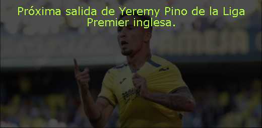 Próxima salida de Yeremy Pino de la Liga Premier inglesa