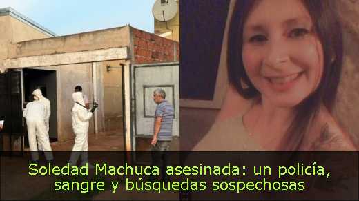 Soledad Machuca asesinada: un policía, sangre y búsquedas sospechosas 