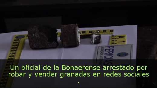 Un oficial de la Bonaerense arrestado por robar y vender granadas en redes sociales 