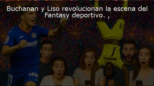 Buchanan y Liso revolucionan la escena del Fantasy deportivo. 