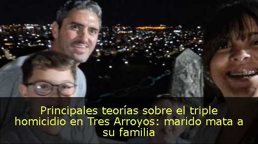 Principales teorías sobre el triple homicidio en Tres Arroyos: marido mata a su familia 
