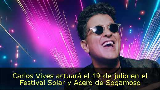 Carlos Vives actuará el 19 de julio en el Festival Solar y Acero de Sogamoso 