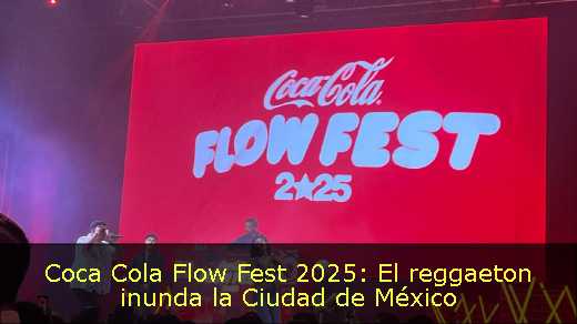 Coca Cola Flow Fest 2025: El reggaeton inunda la Ciudad de México 