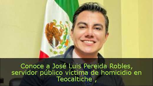 Conoce a José Luis Pereida Robles, servidor público víctima de homicidio en Teocaltiche 