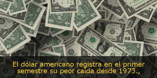 El dólar americano registra en el primer semestre su peor caída desde 1973