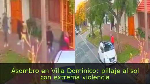 Asombro en Villa Domínico: pillaje al sol con extrema violencia 