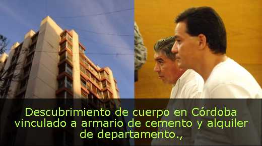 Descubrimiento de cuerpo en Córdoba vinculado a armario de cemento y alquiler de departamento