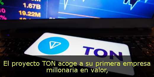 El proyecto TON acoge a su primera empresa millonaria en valor