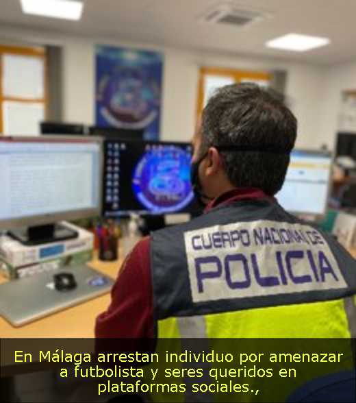 En Málaga arrestan individuo por amenazar a futbolista y seres queridos en plataformas sociales