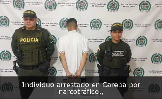 Individuo arrestado en Carepa por narcotráfico