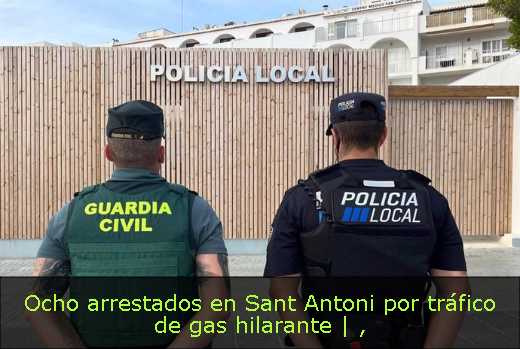 Ocho arrestados en Sant Antoni por tráfico de gas hilarante | 