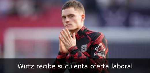 Wirtz recibe suculenta oferta laboral 