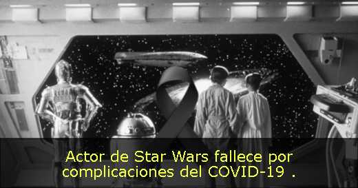 Actor de Star Wars fallece por complicaciones del COVID-19 