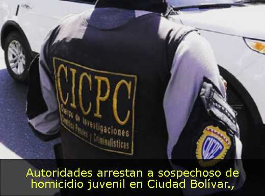 Autoridades arrestan a sospechoso de homicidio juvenil en Ciudad Bolívar