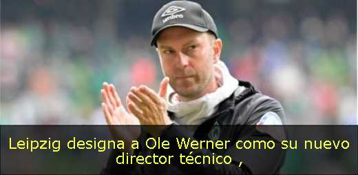 Leipzig designa a Ole Werner como su nuevo director técnico 