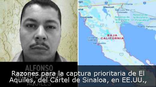 Razones para la captura prioritaria de El Aquiles, del Cártel de Sinaloa, en EE.UU
