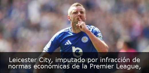 Leicester City, imputado por infracción de normas económicas de la Premier League