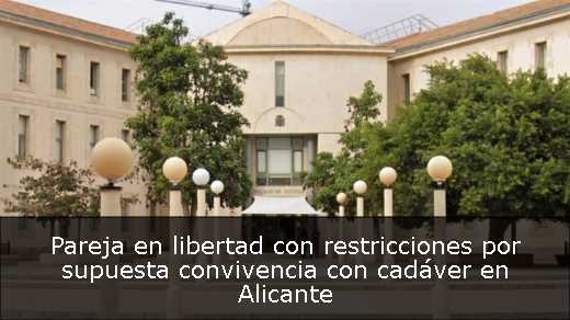 Pareja en libertad con restricciones por supuesta convivencia con cadáver en Alicante