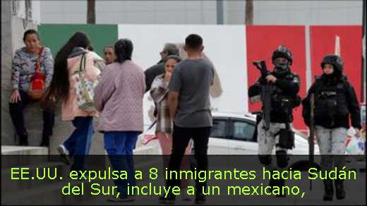 EE.UU. expulsa a 8 inmigrantes hacia Sudán del Sur, incluye a un mexicano