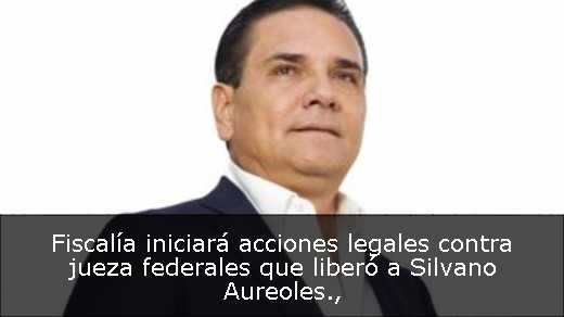 Fiscalía iniciará acciones legales contra jueza federales que liberó a Silvano Aureoles