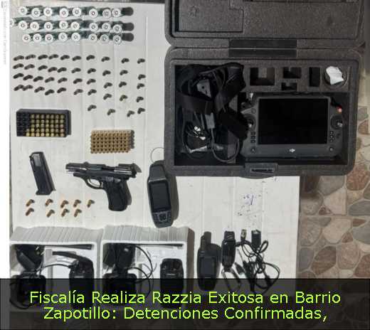 Fiscalía Realiza Razzia Exitosa en Barrio Zapotillo: Detenciones Confirmadas