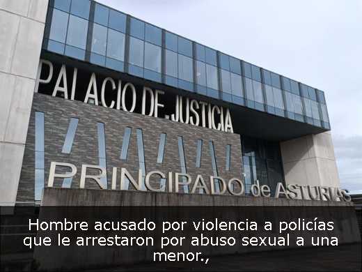 Hombre acusado por violencia a policías que le arrestaron por abuso sexual a una menor