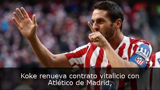 Koke renueva contrato vitalicio con Atlético de Madrid