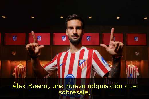 Álex Baena, una nueva adquisición que sobresale