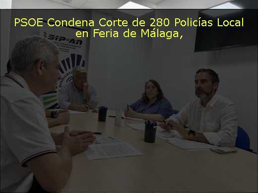 PSOE Condena Corte de 280 Policías Local en Feria de Málaga