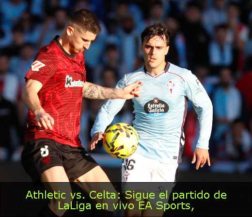 Athletic vs. Celta: Sigue el partido de LaLiga en vivo EA Sports