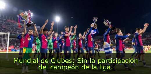 Mundial de Clubes: Sin la participación del campeón de la liga. 